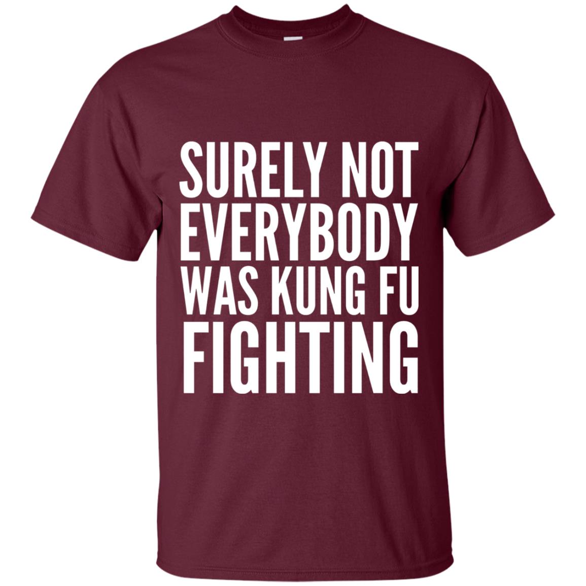 Surely Not Everybody Was Kung Fu Fighting T-shirt Maroon