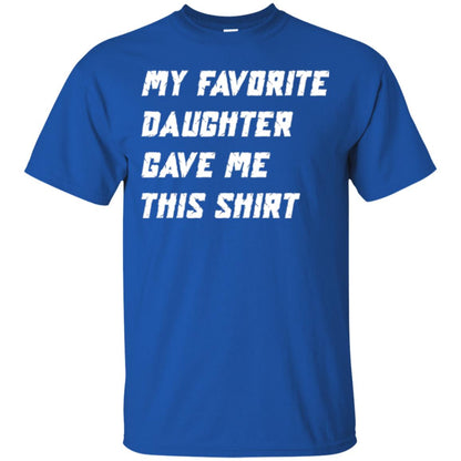 Daddy T-shirt My Favorite Daughter Gave Me This Shirt Royal