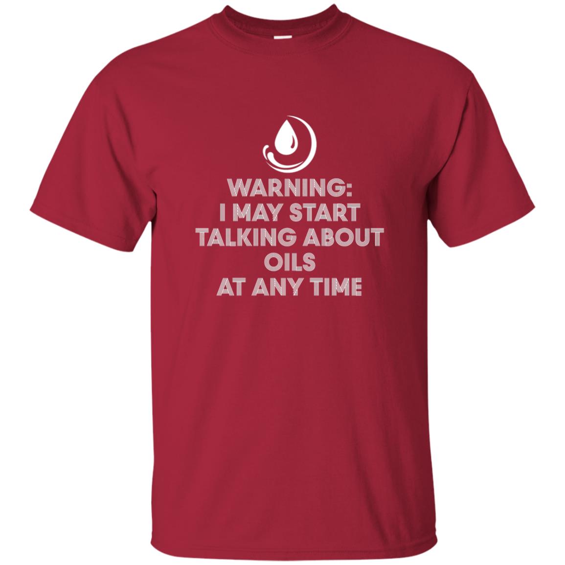 Warning I May Start Talking About Oils At Any Time T-shirt