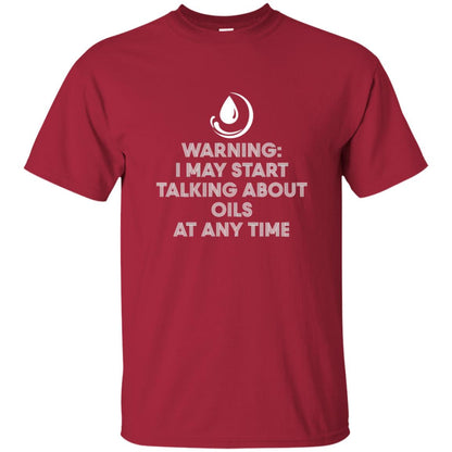 Warning I May Start Talking About Oils At Any Time T-shirt