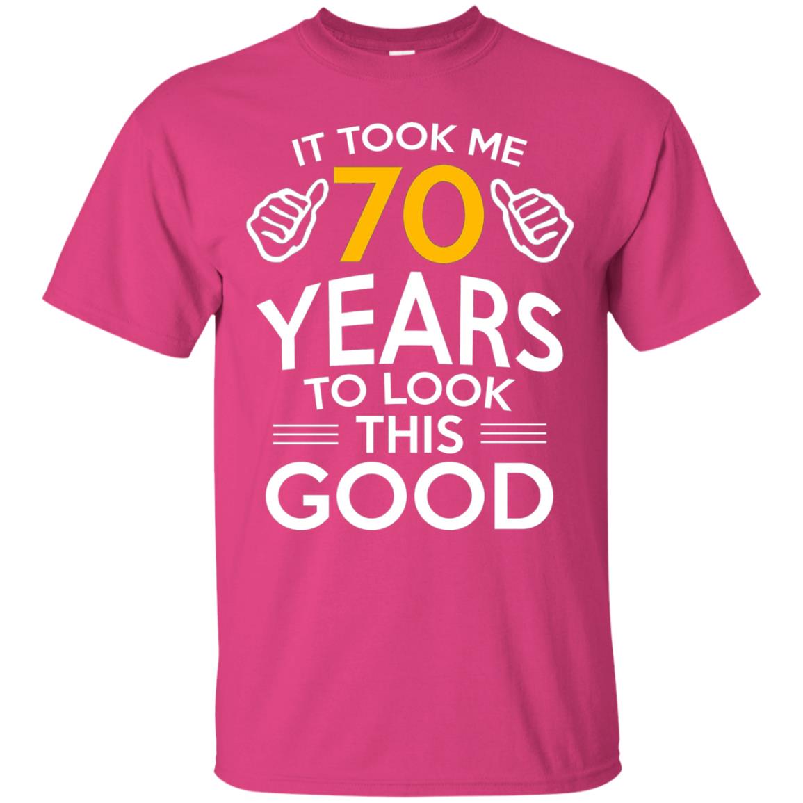 It Took Me 70 Years To Look This Good 70th Birthday T-shirt Heliconia