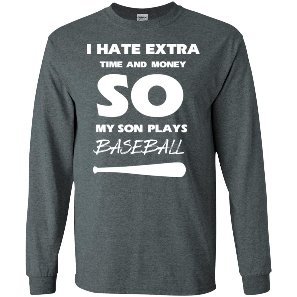 Baseball T-shirt I Hate Extra Time And Money So My Son Plays Baseball Dark Heather