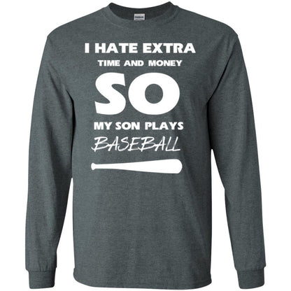 Baseball T-shirt I Hate Extra Time And Money So My Son Plays Baseball Dark Heather