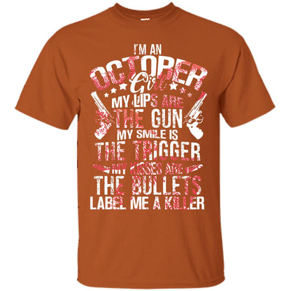 I_m An October Girl My Lips Are The Gun My Smile Is The Trigger My Kisses Are The Bullets Label Me A Killer Texas Orange