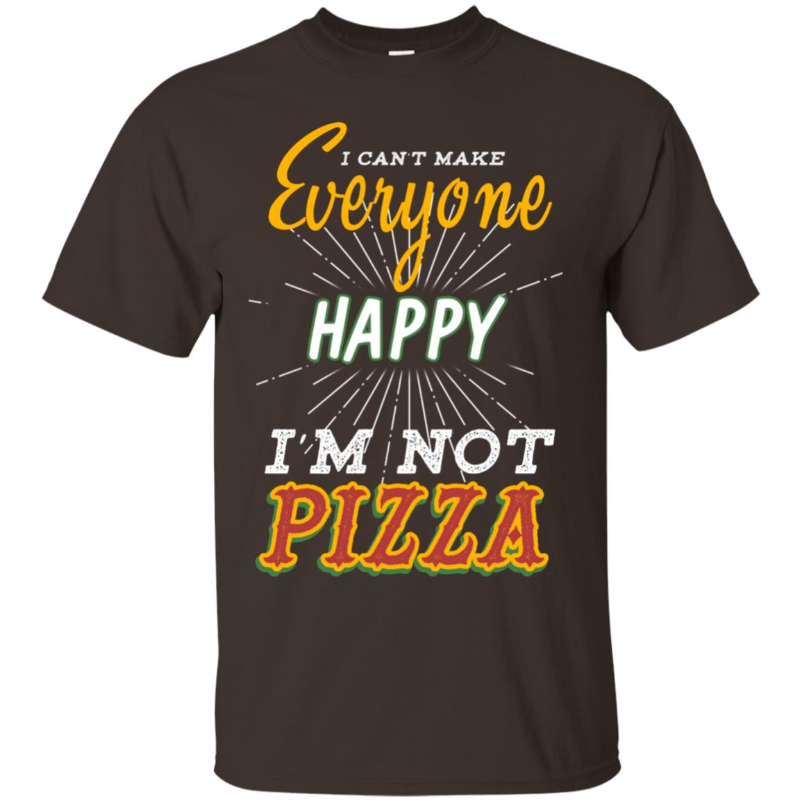 I Can't Make Everyone Happy I'm Not Pizza Best Quote Shirt Dark Chocolate