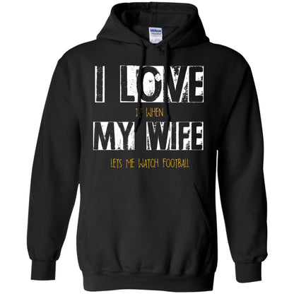 Husband T-shirt I Love It When My Wife Lets Me Watch Football Black