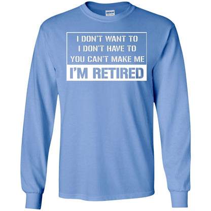 Retirement T-shirt I Don’t Want To I Don’t Have To You Can’t Make Me I’m Retired Carolina Blue