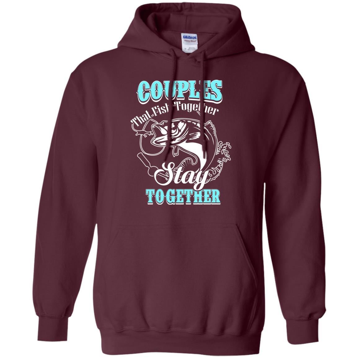 Couples That Fish Together Stay Together Fisherman T-shirt Maroon