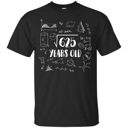 Square Root Of 625 25th Birthday 25 Years Old Math T-shirt Black
