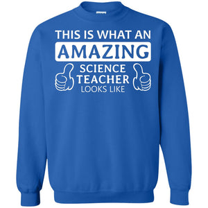 This Is What An Amazing Science Teacher Looks Like ShirtG180 Gildan Crewneck Pullover Sweatshirt 8 oz.
