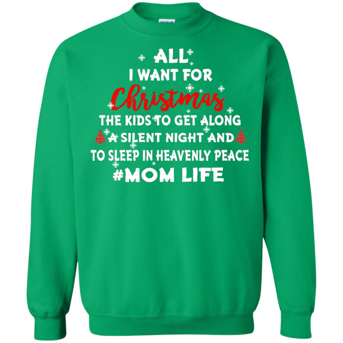All I Want For Christmas The Kids To Get Along A Silent Night And To Sleep In Heavenly Pleace Irish Green
