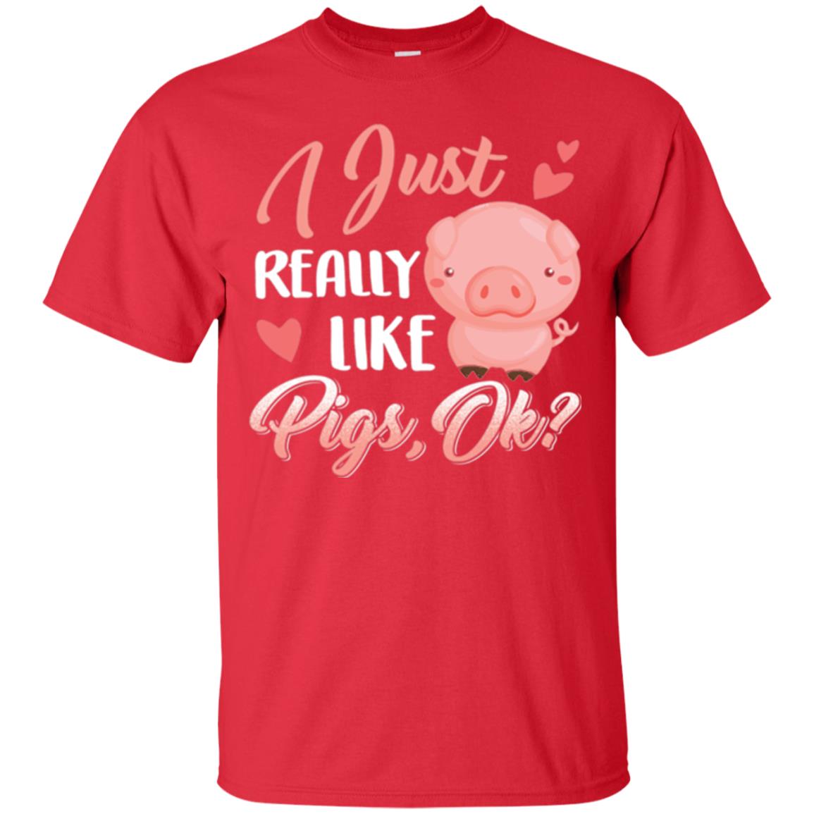 Pig Lover T-shirt I Just Really Like Pigs Ok Red