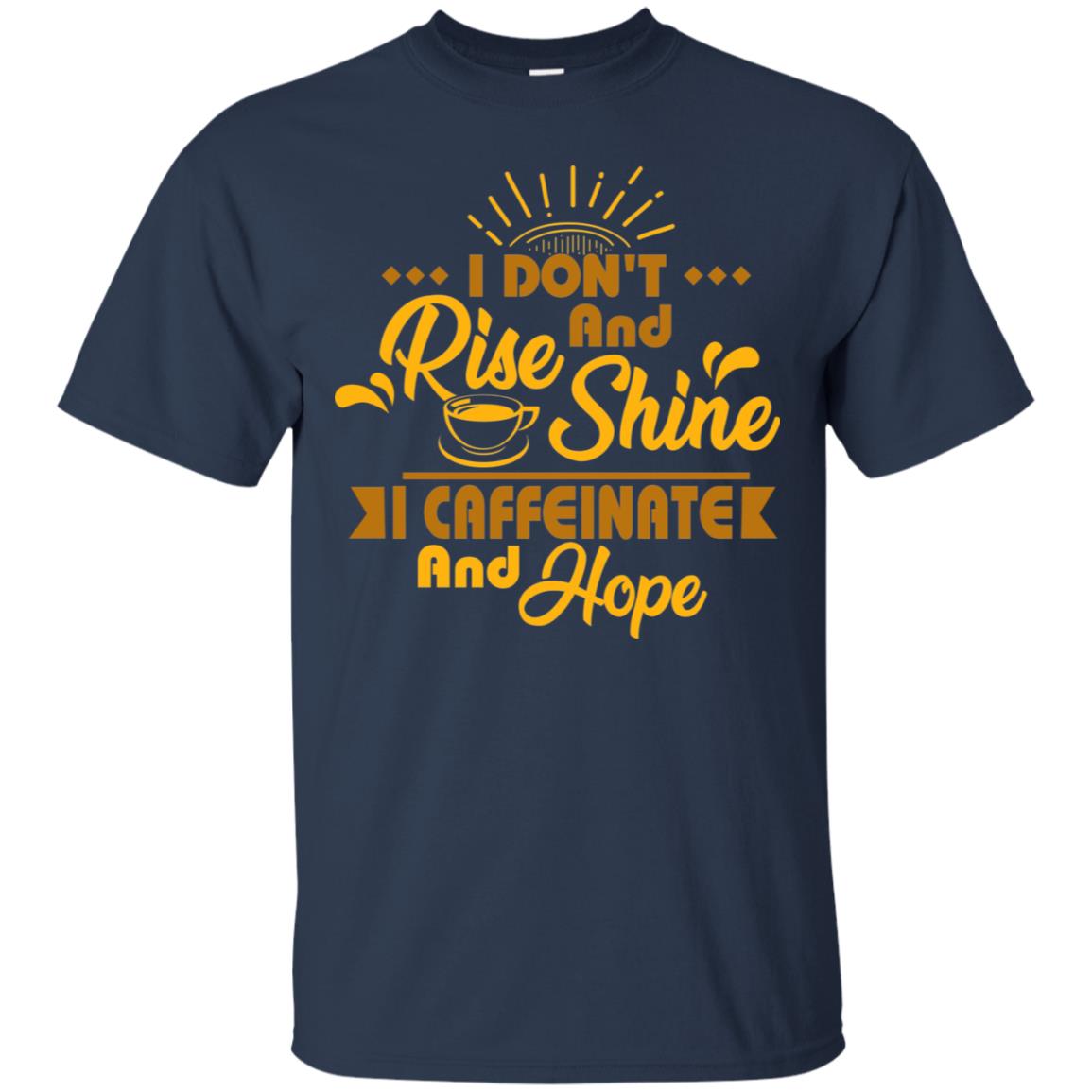I Don't Rise And Shine I Caffeinate And Hope Coffee Gift Shirt Navy