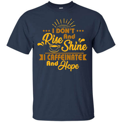 I Don't Rise And Shine I Caffeinate And Hope Coffee Gift Shirt Navy