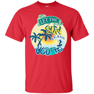 Let The Sun Leads You To Surfing Summer Holiday Shirt