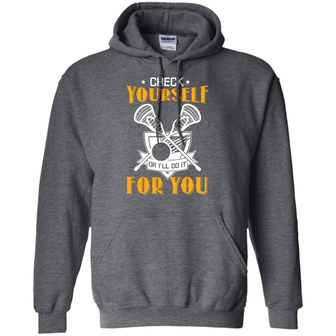 Check Yourself Or I’ll Do It For You Lacrosse Lover T-shirt Dark Heather