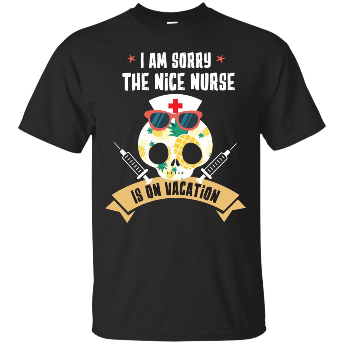I Am Sorry The Nice Nurse Is On Vacation Shirt Black