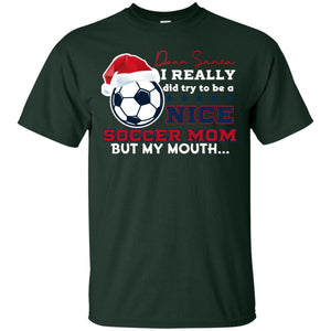 Dear Santa I Really Try Be A Good Soccer Mom But My Mouth Funny X-mas Soccer Shirt For MommyG200 Gildan Ultra Cotton T-Shirt