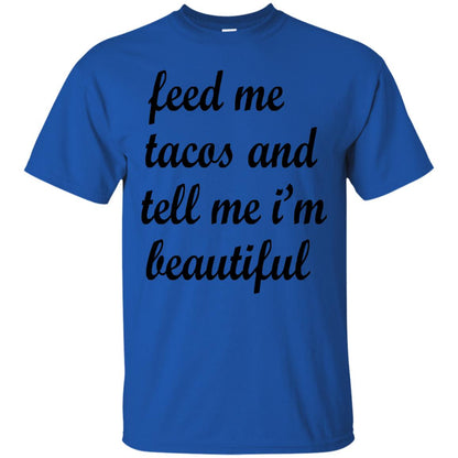 Feed Me Tacos And Tell Me Im Beautiful Cinco De Mayo Shirt Royal