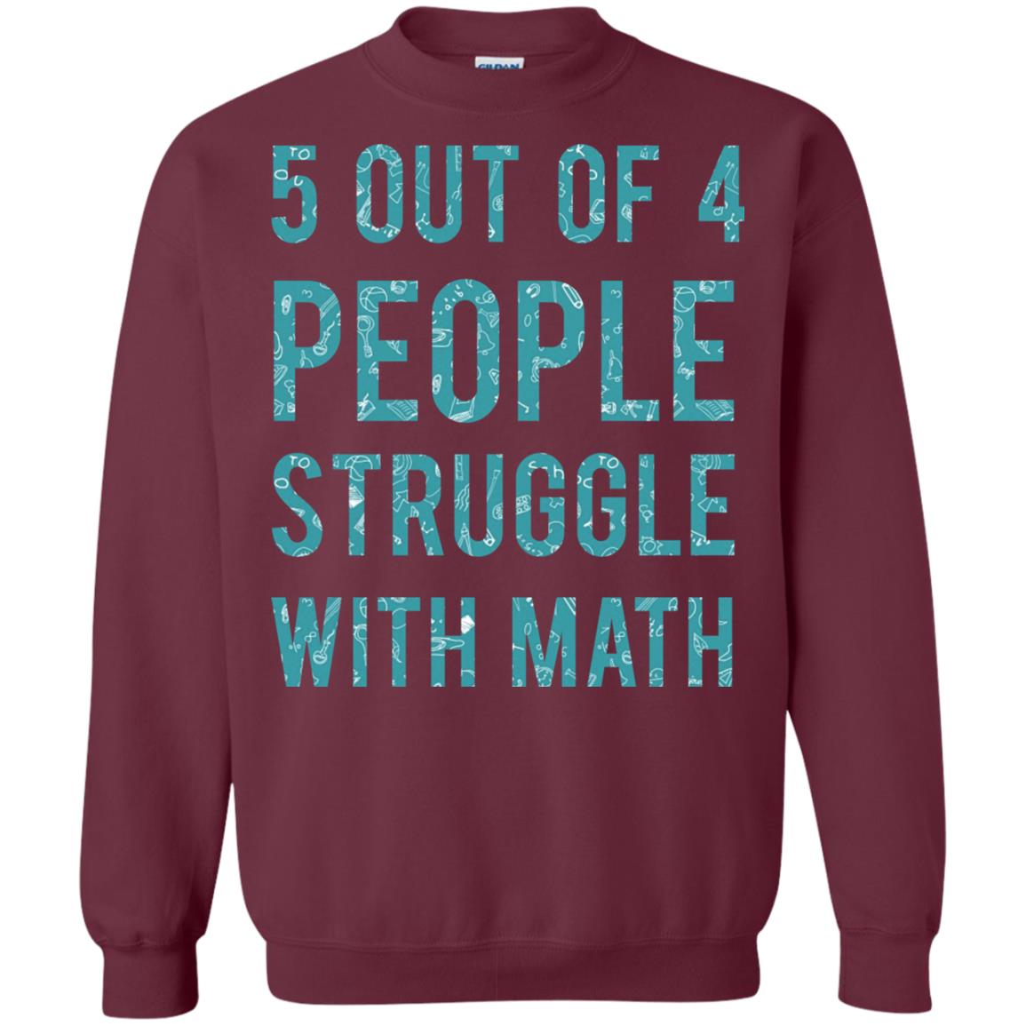 Math T-shirt 5 Out Of 4 People Struggle With Math Maroon