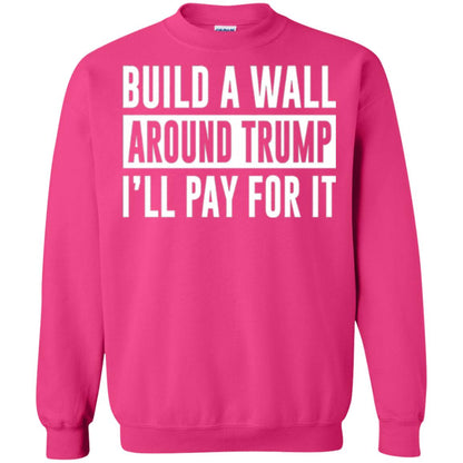 Anti Trump T-shirt Build A Wall Around Trump I_ll Pay For It Heliconia