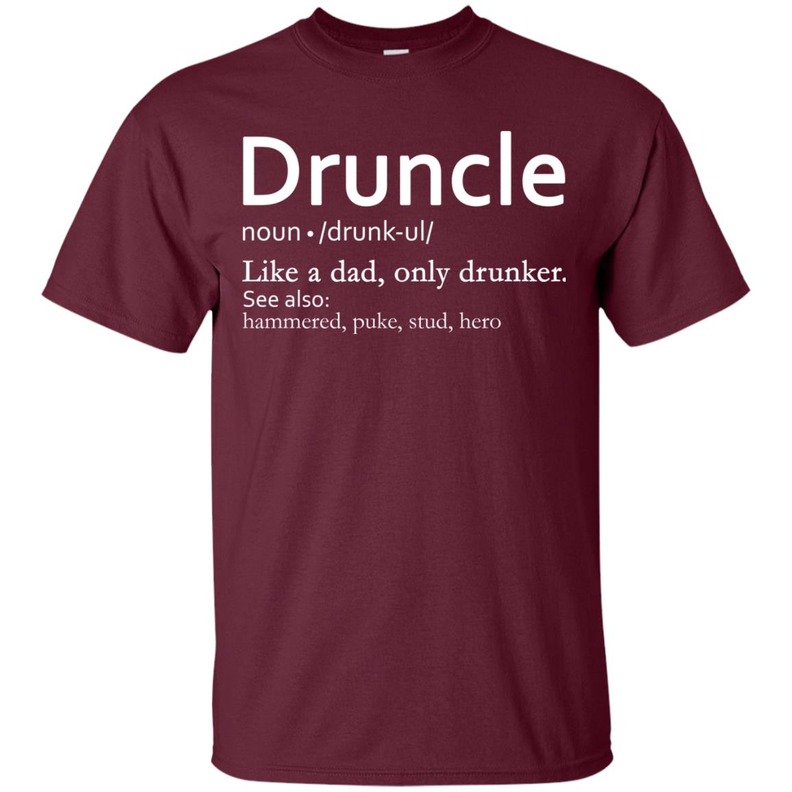 Druncle Definition Like A Dad Only Drunker Shirt Drunker Uncle Maroon