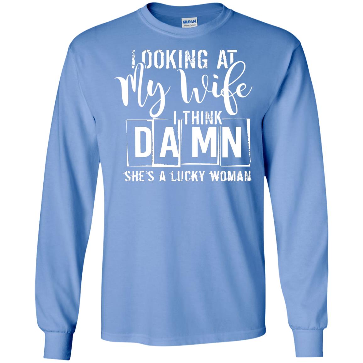 Looking At My Wife I Think Damn She Is A Lucky Woman Shirt Carolina Blue