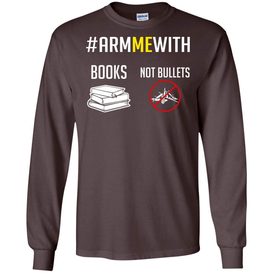 Arm Me With Books Not Bullets Gun Control T-shirt Dark Chocolate