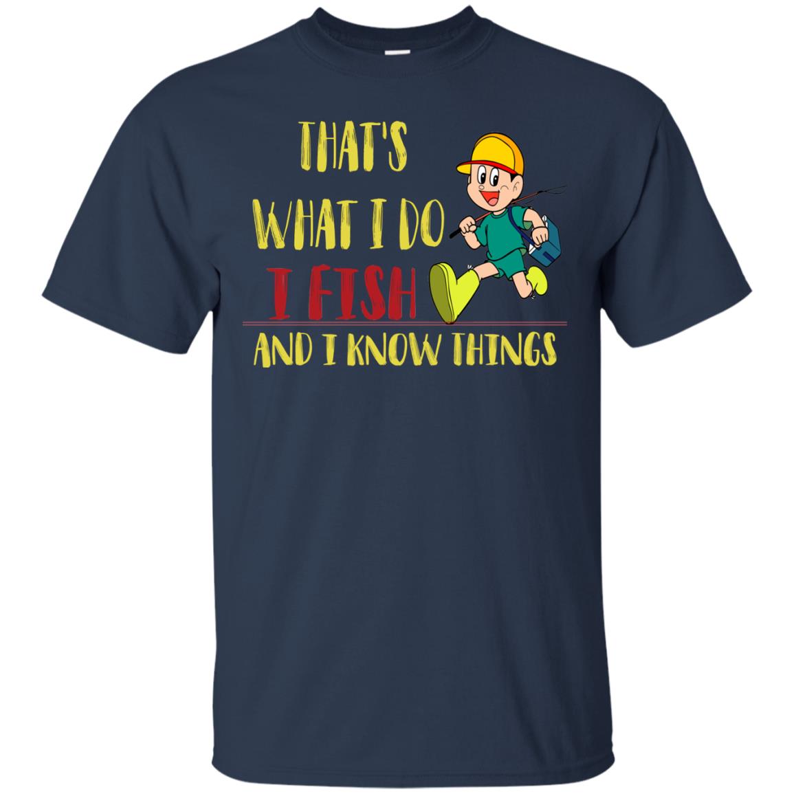 That's What I Do I Fish And I Know Things Fishing Lovers Shirt Navy
