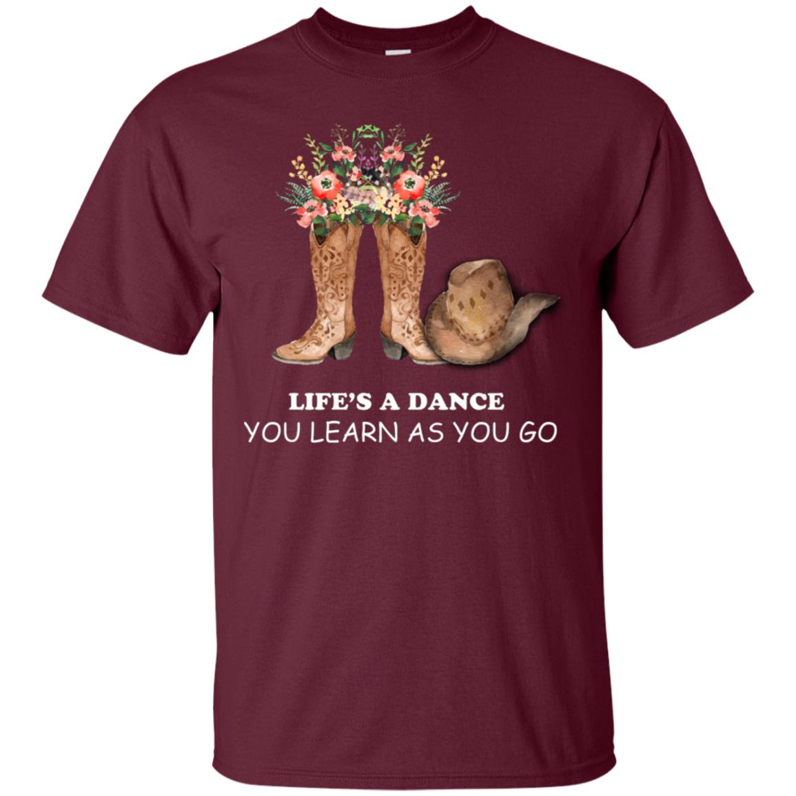 Life_s A Dance You Learn As You Go Dancing Shirt Maroon