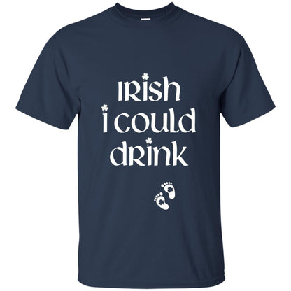 Irish I Could Drink Funny Pregnancy St Patrick_s Day T-shirt Navy