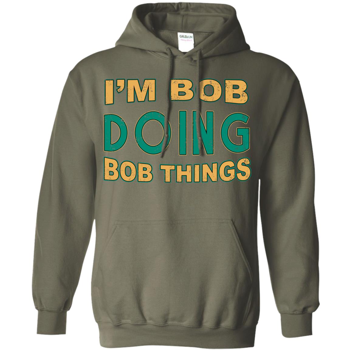 I'm Bob I'm Do Bob Things Shirt Military Green