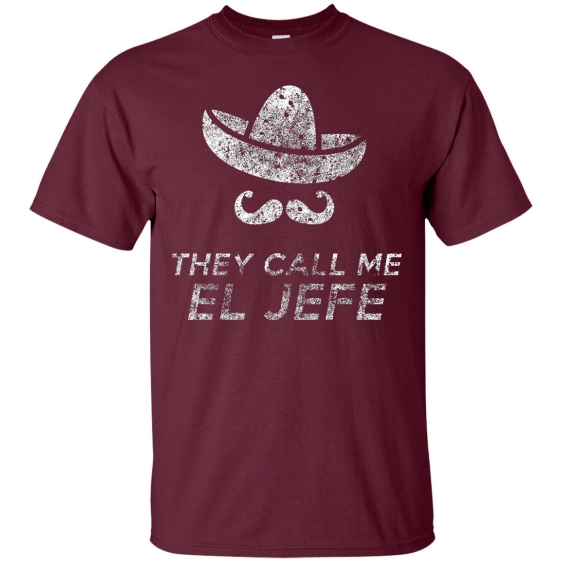 They Call Me El Jefe Bragging Boss Cinco De Mayo Maroon
