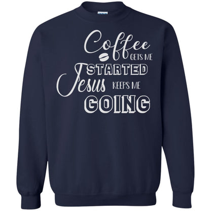 Coffee Gets Me Started Jesus Keeps Me Going Christian Coffee Gift Shirt Navy