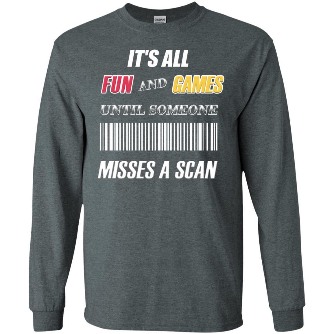 It's All Fun And Games Until Someone Misses A Scan Ggift Shirt Dark Heather