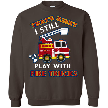 That's Right I Still Play With Fire Trucks Shirt For Mens Womens Dark Chocolate