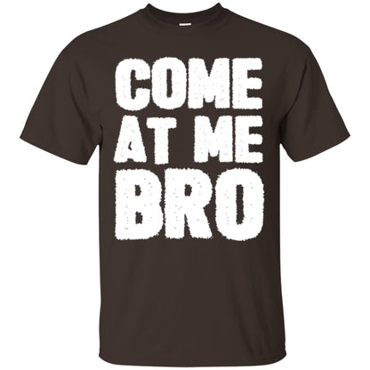 Funny Come At Me Bro T-shirt Dark Chocolate