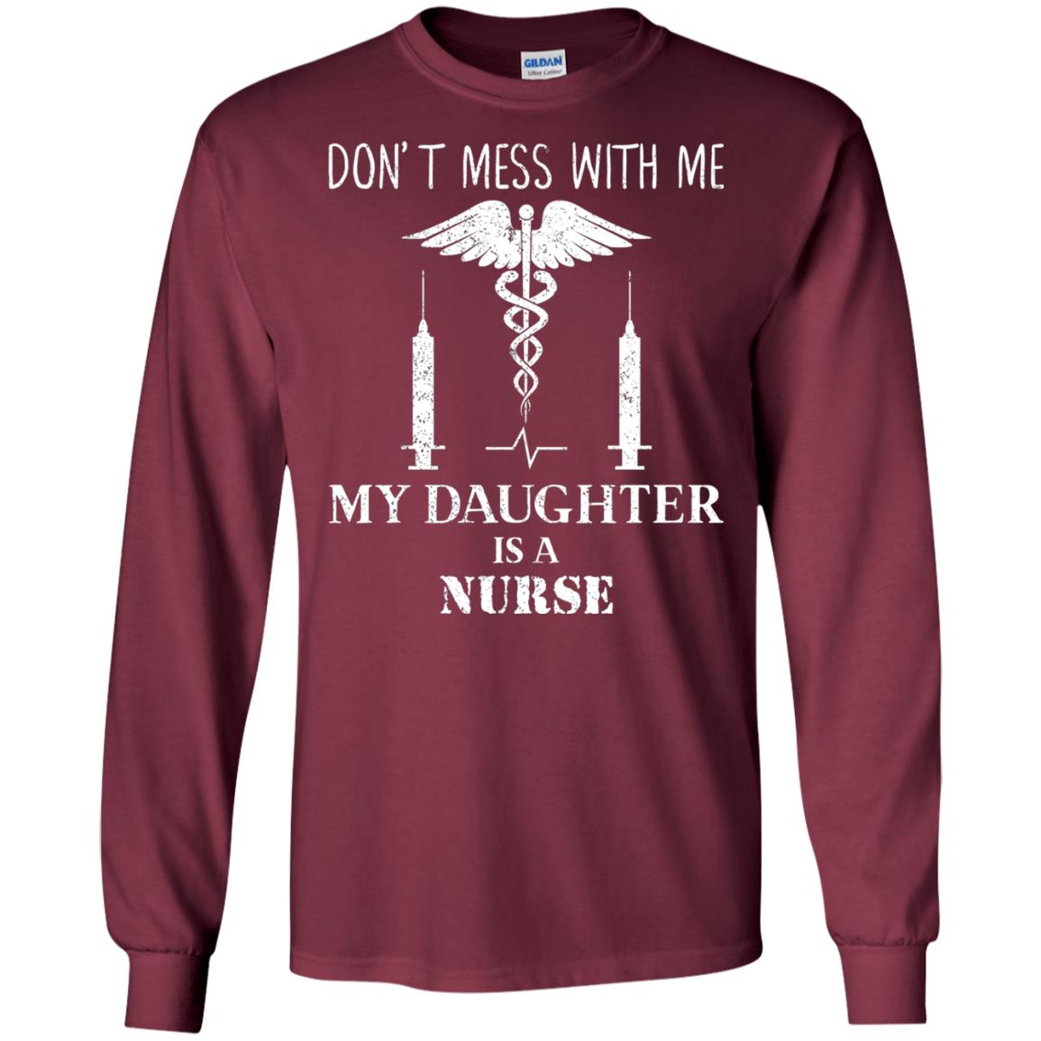 Dont Mess With Me My Daughter Is A Nurse T-shirt Maroon