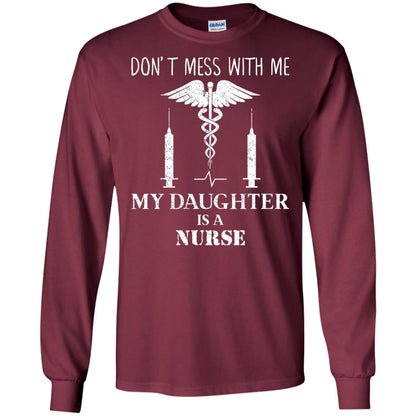Dont Mess With Me My Daughter Is A Nurse T-shirt Maroon