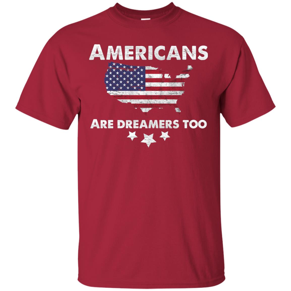 Anti Trump T-shirt Americans Are Dreamers Too Cardinal