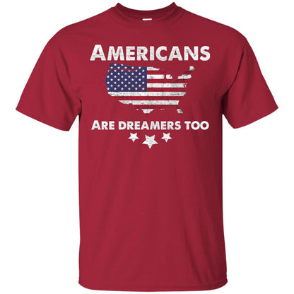 Anti Trump T-shirt Americans Are Dreamers Too Cardinal