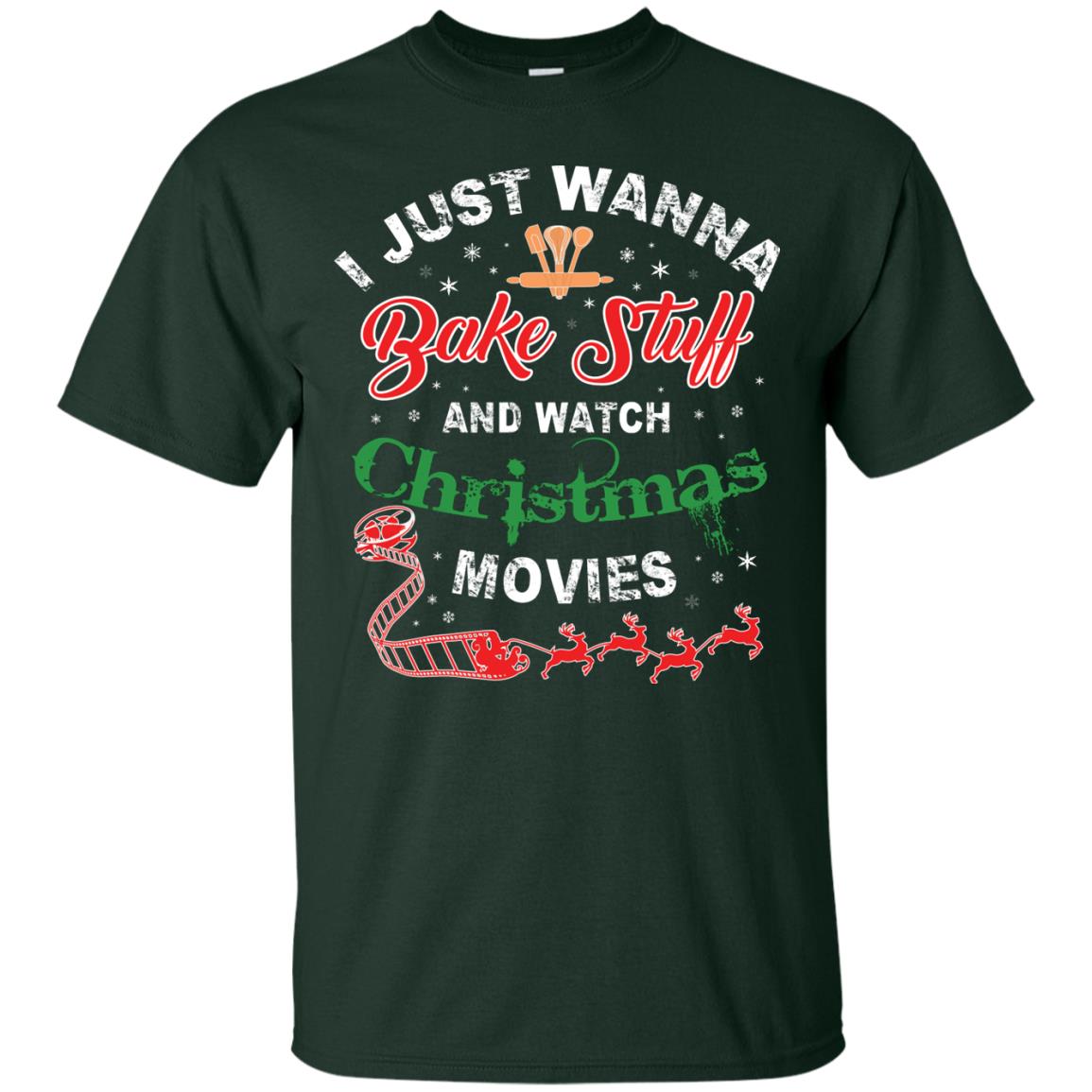 I Just Wanna Bake Stuff And Watch Christmas Movies Shirt Forest