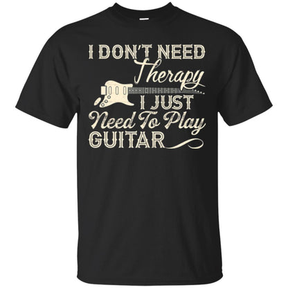 Guitar T-shirt I Don_t Need Therapy I Just Need To Play Guitar Black
