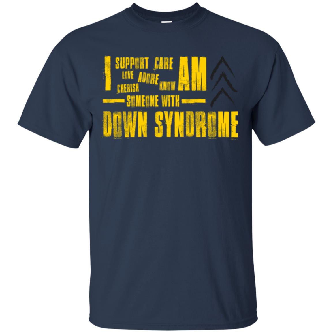 I Support Love Adore Know Care Cherish Am Someone With Down Syndrome T-shirt Navy