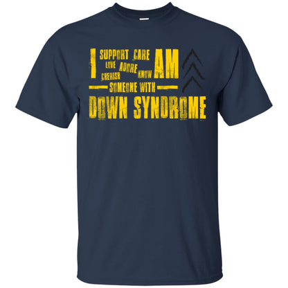 I Support Love Adore Know Care Cherish Am Someone With Down Syndrome T-shirt Navy