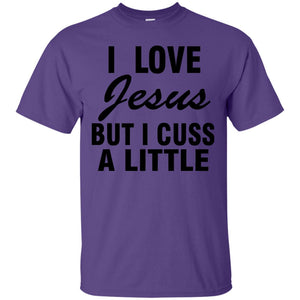 I Love Jesus But I Cuss A Little Shirt