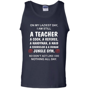 On My Laziest Day I Am Still A Teacher ShirtG220 Gildan 100% Cotton Tank Top