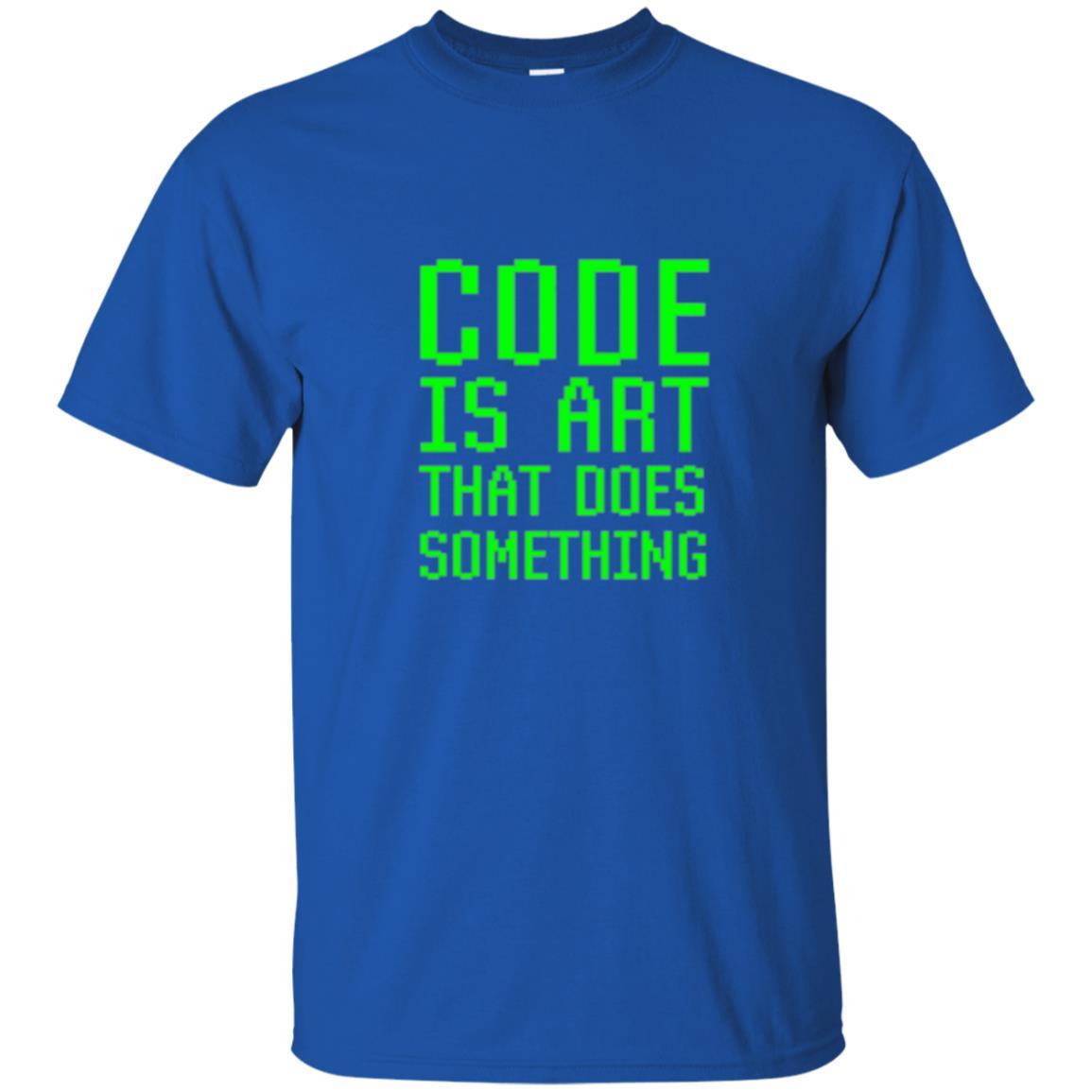 Coder T-shirt Code Is Art That Does Something Royal