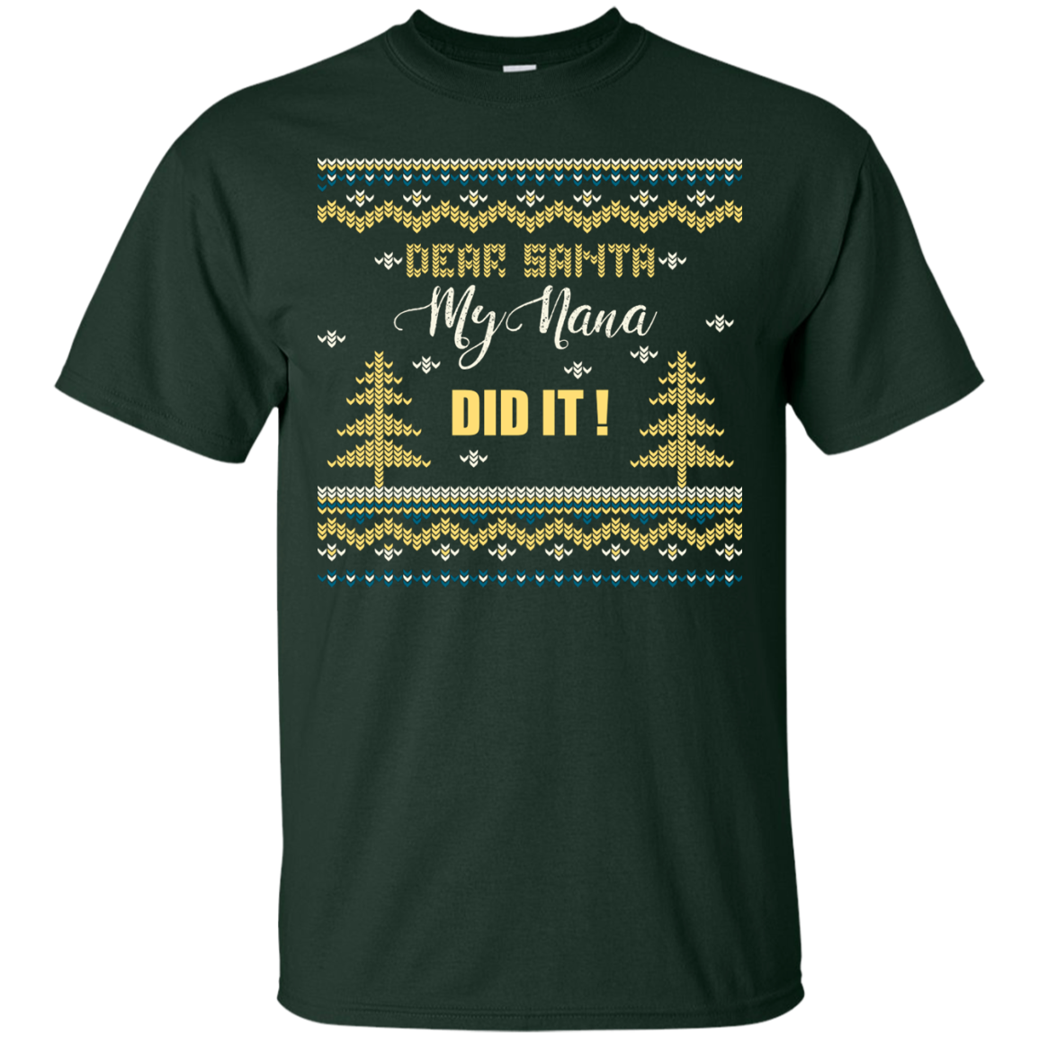 Christmas T-shirt Dear Santa My Nana Did It Forest Green