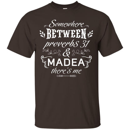 Somewhere Between Proverbs 31 And Madea There_s Me Funny Christian T-shirt Dark Chocolate